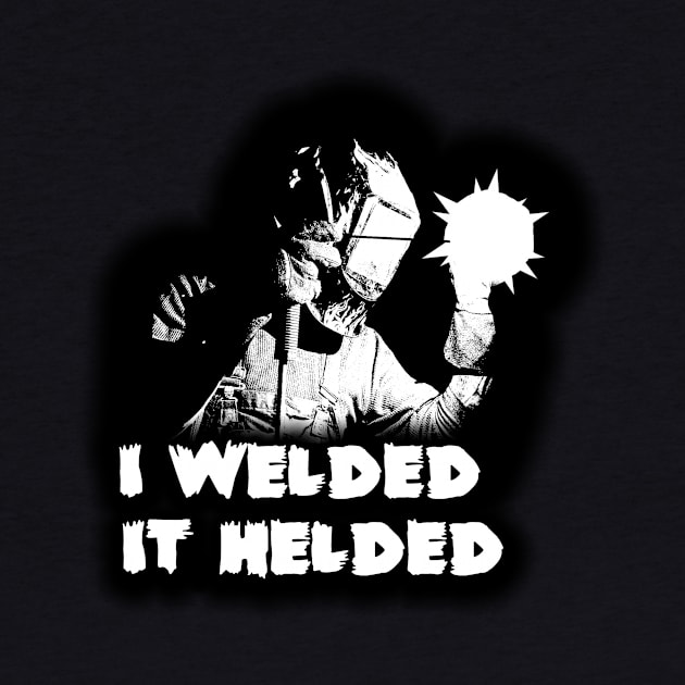 I welded, It helded by DarkwingDave